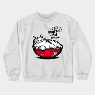 Call Yourself Fat : I Dare You Crewneck Sweatshirt